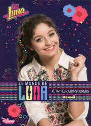 Disney Soy Luna Le monde de Luna - Florine Thonnard (ISBN: 9782508036828)
