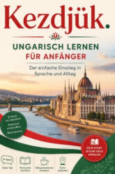 Kezdjük. - Ungarisch lernen für Anfänger Der einfache Einstieg in Sprache und Alltag - Eszter Nagy (ISBN: 9789403894942)