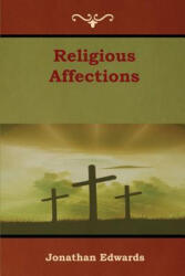 Religious Affections - Jonathan Edwards (ISBN: 9781618954619)