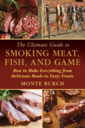 Ultimate Guide to Smoking Meat, Fish, and Game - Monte Burch (ISBN: 9781632204714)