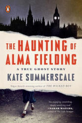 The Haunting of Alma Fielding: A True Ghost Story - Kate Summerscale (ISBN: 9780525557944)