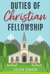 Duties of Christian Fellowship - John Owen (2024)