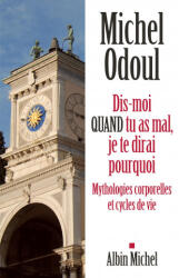 Dis-moi quand tu as mal, je te dirai pourquoi - Michel Odoul (ISBN: 9782226245748)