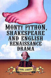Monty Python, Shakespeare and English Renaissance Drama - Darl Larsen (ISBN: 9780786415045)