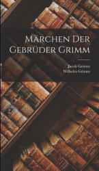 Märchen Der Gebrüder Grimm - Wilhelm Grimm, Jacob Grimm (ISBN: 9781015839434)