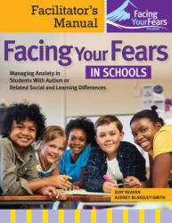 Facing Your Fears in Schools: Managing Anxiety in Students with Autism or Related Social and Learning Difficulties - Audrey Blakely-Smith (ISBN: 9781681256559)