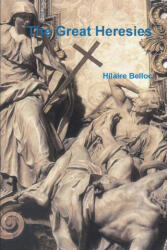 The Great Heresies - Hilaire Belloc (ISBN: 9781773238265)