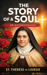 The Story of a Soul - St. Therese of Lisieux (ISBN: 9789378642852)