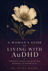 A Woman's Guide to Living with AuDHD - Dr Diana Moyer (2026)
