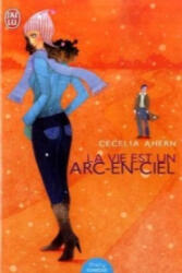 La Vie est un arc-en-ciel - Cecelia Ahern, Nicole Hibert (2007)