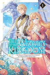 Tale of the Wizrain Kingdom: The Nation's Dragon Guardian Is Reborn as a Downtrodden Young Lady, Vol. 1 (2026)