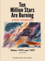 Ten Million Stars Are Burning - Wales 1979 and 1997, Volume I (ISBN: 9781919526065)