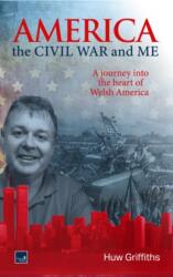 America, the Civil War and Me - A journey into the heart of Welsh America (ISBN: 9781845246440)