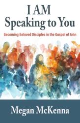 I AM Speaking to You: Becoming Beloved Disciples in The Gospel of John (ISBN: 9781626987005)