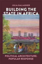 Building the state in Africa - Political architecture: popular response (ISBN: 9781847014078)