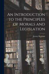 An Introduction to the Principles of Morals and Legislation (ISBN: 9781015423541)