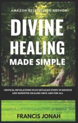 Divine Healing Made Simple (ISBN: 9798421395218)