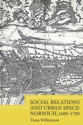 Social Relations and Urban Space: Norwich, 1600-1700 (ISBN: 9781843839453)