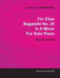 Fur Elise" Bagatelle in A Minor By Ludwig Van Beethoven For Solo Piano Wo059 (ISBN: 9781446515358)