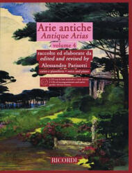 Arie Antiche - Volume 4: With 2 CDs of Accompaniments and Native Speaker Diction Lessons - Alessandro Parsotti, Hal Leonard Publishing Corporation (ISBN: 9781458400468)