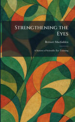 Strengthening the Eyes - Bernarr Macfadden (ISBN: 9781026014486)