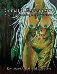 Somatic Shamanism: Your Fleshy Knowing as the Tree of Life - Kay Louis Aldred (ISBN: 9788293725435)
