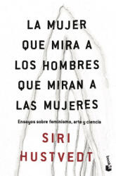 LA MUJER QUE MIRA A LOS HOMBRES QUE MIRAN A LAS MUJERES - SIRI HUSTVEDT (2019)