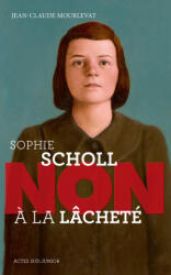 Sophie Scholl : "Non à la lâcheté" - Jean-claude mourlevat (ISBN: 9782330032449)