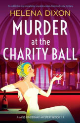 Murder at the Charity Ball: An addictive and completely unputdownable historical cozy mystery - Helena Dixon (ISBN: 9781803143019)