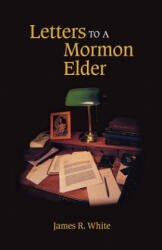 Letters to a Mormon Elder - James R White (ISBN: 9781599251196)