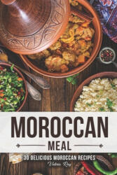 A Moroccan Meal: 30 Delicious Moroccan Recipes - Valeria Ray (ISBN: 9781689715133)