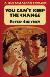 You Can't Keep The Change: A Slim Callaghan Thriller - Peter Cheyney (ISBN: 9781915014092)