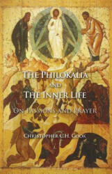 The Philokalia and the Inner Life: On Passions and Prayer - Christopher C. H. Cook (ISBN: 9781620325209)