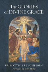 The Glories of Divine Grace: A Fervent Exhortation to All to Preserve and to Grow in Sanctifying Grace - Scott Hahn (ISBN: 9781505131468)