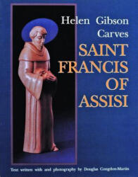 Helen Gibson Carves Saint Francis of Assisi - Helen Gibson (ISBN: 9780887405860)