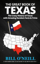 The Great Book of Texas: The Crazy History of Texas with Amazing Random Facts & Trivia - Bill O'Neill (ISBN: 9781985882522)