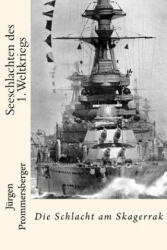 Seeschlachten des 1. Weltkriegs: Die Schlacht am Skagerrak - Jurgen Prommersberger (ISBN: 9781539365662)