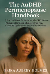 The AuDHD Perimenopause Handbook - Erika Aubrey Holmes (ISBN: 9781923604933)