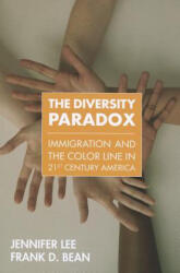 The Diversity Paradox: Immigration and the Color Line in Twenty-First Century America - Jennifer Lee, Frank D. Bean (ISBN: 9780871545138)