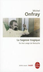 Sagesse Tragique Du Bon Usage De Nietzsche - Michel Onfray (ISBN: 9782253082811)
