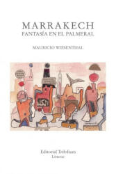 MARRAKECH, FANTASÍA EN EL PALMERAL - Wiesenthal, Mauricio (ISBN: 9788494409271)