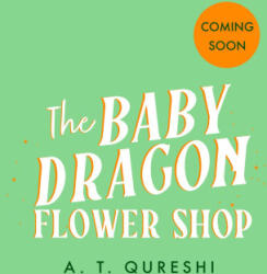 The Baby Dragon Flower Shop - A. T. Qureshi (ISBN: 9780008779498)