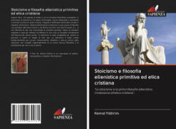 Stoicismo e filosofia ellenistica primitiva ed etica cristiana - Kemal Yildirim (ISBN: 9786203062281)