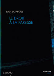 Le droit à la paresse - LAFARGUE Paul (2007)