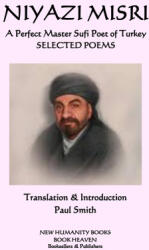 NIYAZI MISRI A Perfect Master Sufi Poet of Turkey: Selected Poems - Paul Smith, Niyazi Misri (2020)