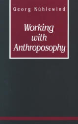 Working with Anthroposophy - Georg Kühlewind (ISBN: 9780880103619)