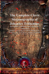 The Complete Clavis Steganographia of Johannes Trithemius - Johannes Trithemius, Anthony Uyl (ISBN: 9781773565668)