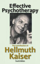Effective Psychotherapy: The Contribution of Hellmuth Kaiser - Hellmuth Kaiser, Mitchell D Ginsberg (ISBN: 9781938459672)