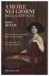 Amore nei giorni della rivolta. Quartetto ottomano - Ahmet Altan (2019)