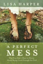 Perfect Mess - Lisa Harper (ISBN: 9781400074792)
